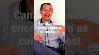 Canalize a sua energia para as coisas boas!