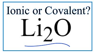 Is Li2O (Lithium oxide) Ionic or Covalent/Molecular?