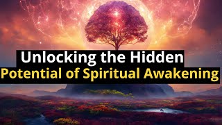 Unlocking the Hidden Potential of Spiritual Awakening
