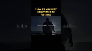 How Do You Stay Committed To Fasting