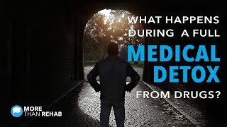 What Happens During A Full Medical Detox From Drugs? | More Than Rehab