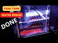 World's 1st WATER BRIDGE Inline Frag Tank (pt.2)