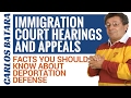 Immigration Court Hearings And Appeals - Facts You Should Know About Deportation Defense