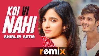Koi Vi Nahi (Remix) | Shirley Setia | Gurnazar | Aman Sanjog | Latest Remix Songs 2019