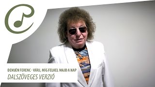 Demjén Ferenc - Várj, míg felkel majd a nap (dalszöveggel - lyrics video)