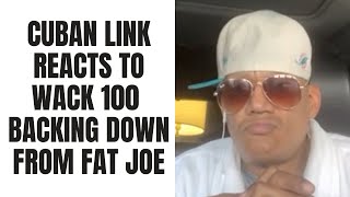 Cuban Link REACTS TO Wack 100 Backing Down From Fat Joe!