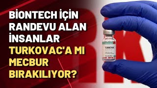 Biontech için randevu alan insanlar Turkovac'a mı mecbur bırakılıyor?