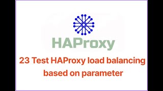 23 Test HAProxy load balancing based on parameter