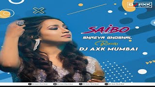 Saibo (Remix) - DJ Axk Mumbai | Shreya Ghoshal | Tochi Rana | Shor In The City |