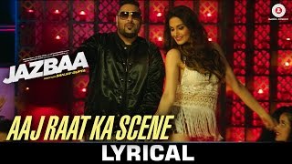 Aaj Raat Ka Scene - Lyrical Video | Jazbaa | Badshah & Shraddha Pandit | Diksha Kaushal