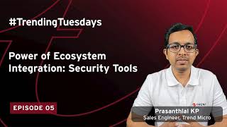 #TrendingTuesdays S2 EO5: Power of Ecosystem Integration - Security Tools