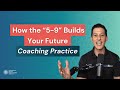How the “5-9” Builds Your Future Coaching Practice