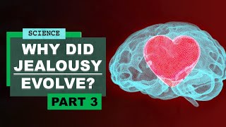 Why Did Jealousy Evolve? | Love Expert and Anthropologist Anna Machin