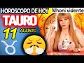 🆘OCURRIRÁ ALGO GRANDE☢️DEBES TENER CUIDADO💢 Tauro ♉ MONHI 🔮 Horoscopo De Hoy 11 De Agosto 2024