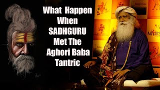What Happen  When Sadhguru met a Aghori Baba Tantric | #Sadhguru | Ghosts in bottles.