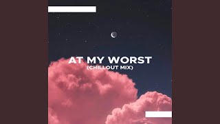 At My Worst (Chillout Mix)