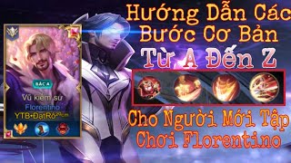 Đạt Rô Hướng Dẫn Các Bước Cơ Bản Từ A Đến Z Về Tướng Florentino Cho Người Mới Tập Chơi