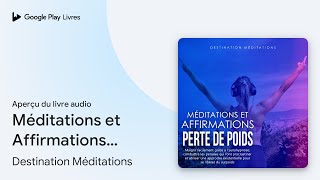 Méditations et Affirmations - Perte de Poids :… de Destination… · Extrait du livre audio