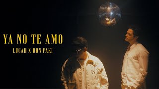 Ya No Te Amo - Lucah & @donpakimusic