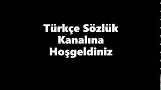 Türkçe Sözlük Kanalına Hoşgeldiniz