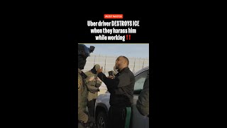 Uber driver DESTROYS ICE when they harass him while working