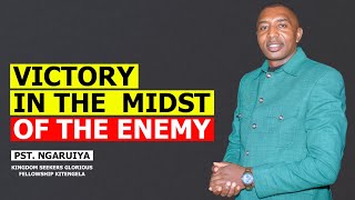 VICTORY IN THE MIDST OF THE ENEMY| PST. NGARUIYA [KINGDOM SEEKERS GLOROIUS FELLOWSHIP - KITENGELA]