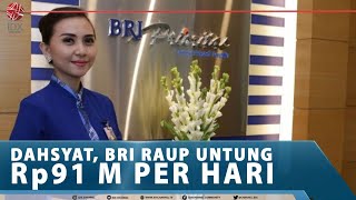 DAHSYAT, BRI RAUP UNTUNG Rp91 M PER HARI