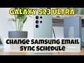 How to Change Samsung Email Sync Schedule Samsung Galaxy S23 Ultra