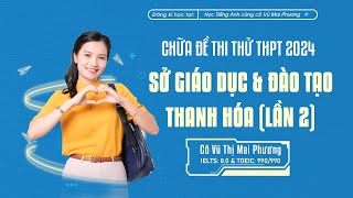 CHỮA ĐỀ THI THỬ TỐT NGHIỆP THPT 2024: SỞ GIÁO DỤC VÀ ĐÀO TẠO THANH HÓA (LẦN 2)