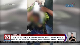 Tauhan ng MMDA na nangongotong at nangingikil umano sa mga motorista, hinuli ng... | 24 Oras Weekend