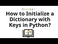 How to Initialize a Dictionary with Keys in Python?