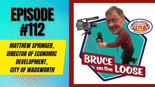 Bruce on the Loose: #112 - Matthew Springer, Director of Economic Development, City of Wadsworth