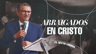 Arraigados en Cristo | Ps. Néstor Chirinos