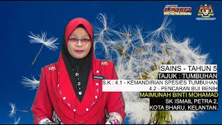 SAINS - TAHUN 5 | S.K - 4.1 : KEMANDIRIAN SPESIS TUMBUHAN, 4.2 - PENCARAN BIJI BENIH