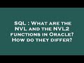 SQL : What are the NVL and the NVL2 functions in Oracle? How do they differ?