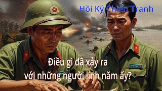 Điều gì đã xảy ra với những người lính năm ấy (Hồi Ký Chiến Tranh)