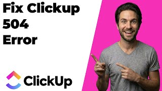 Fix ClickUp 504 Error (2026 Easy Guide)