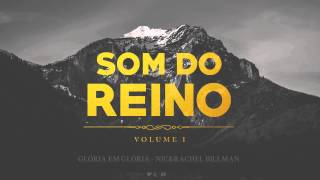 Glória em Glória - Nic\u0026Rachel Billman [Som do Reino - Vol 1]