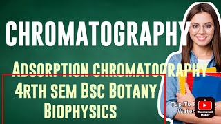 Chromatography :Adsorption chromatography, 4 rth sem Bscbotany :Biophysics