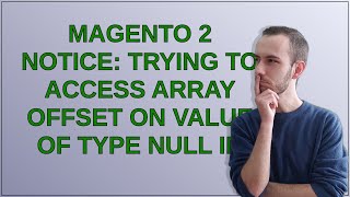 Magento 2 Notice: Trying to access array offset on value of type null in