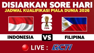 🔴LIVE RCTI Sore Hari! Jadwal Timnas Indonesia VS Filipina Kualifikasi Piala Dunia 2026