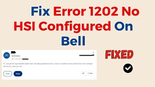 How To Fix Error 1202 No HSI Configured On Bell