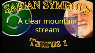 TAURUS 1: ​A clear mountain stream (Sabian Symbols)