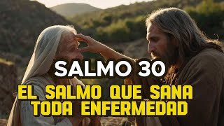 Salmo que Sana_Cualquier Enfermedad: SALMO 30:FE:oración Por Los Enfermos