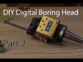 DIY Digital Boring Head Part 2