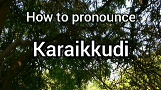 How to Pronounce Karaikkudi