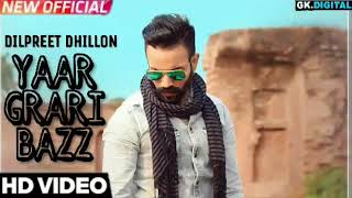 Yaar Grari Bazz new song BY Dilpreet Dhillon