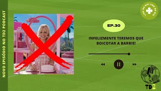 Torcida de Dois #30 - Infelizmente teremos que boicotar a Barbie!