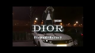 Shubh—Dior (official video ) slowed reverb+ 8d song |