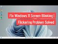 Fix Windows 11 Screen Blinking | Flickering Problem Solved PC and Laptop